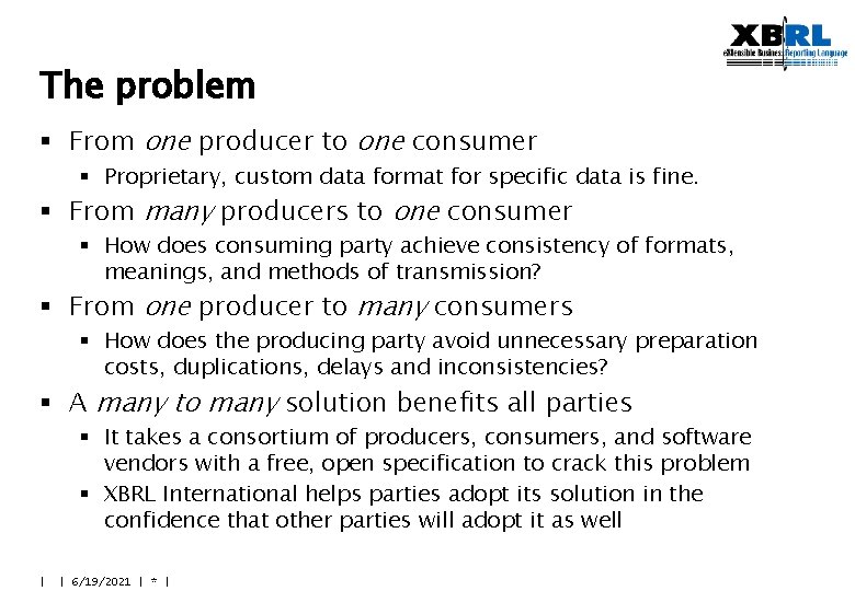 The problem § From one producer to one consumer § Proprietary, custom data format