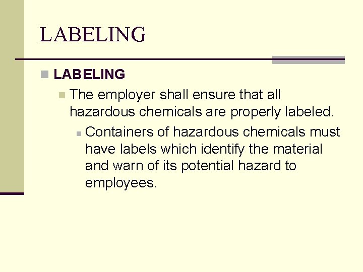 LABELING n The employer shall ensure that all hazardous chemicals are properly labeled. n