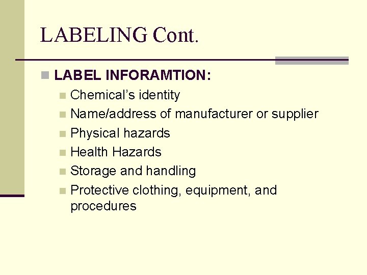 LABELING Cont. n LABEL INFORAMTION: n Chemical’s identity n Name/address of manufacturer or supplier