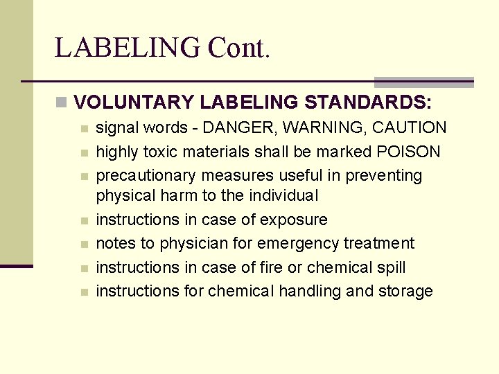 LABELING Cont. n VOLUNTARY LABELING STANDARDS: n n n n signal words - DANGER,