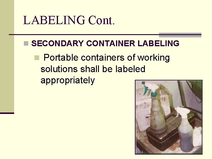 LABELING Cont. n SECONDARY CONTAINER LABELING n Portable containers of working solutions shall be