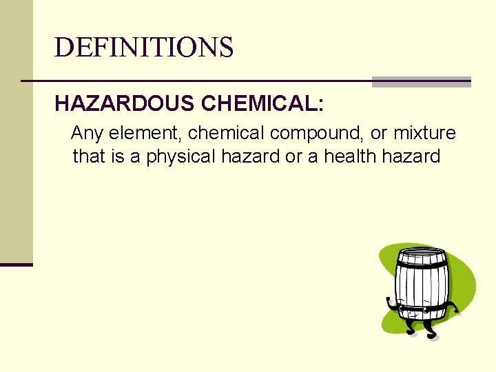 DEFINITIONS HAZARDOUS CHEMICAL: Any element, chemical compound, or mixture that is a physical hazard