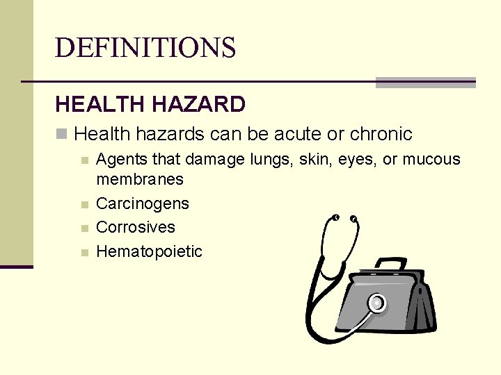 DEFINITIONS HEALTH HAZARD n Health hazards can be acute or chronic n n Agents