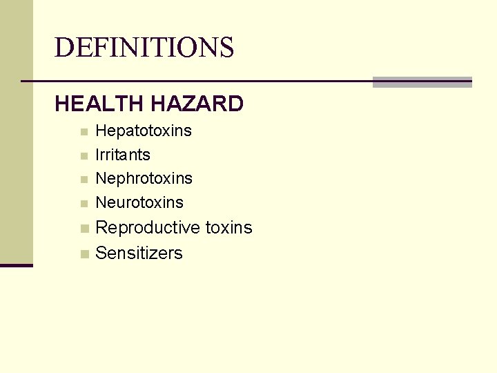 DEFINITIONS HEALTH HAZARD n n Hepatotoxins Irritants Nephrotoxins Neurotoxins Reproductive toxins n Sensitizers n