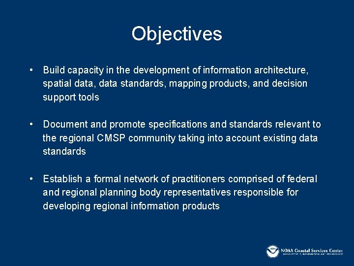 Objectives • Build capacity in the development of information architecture, spatial data, data standards,