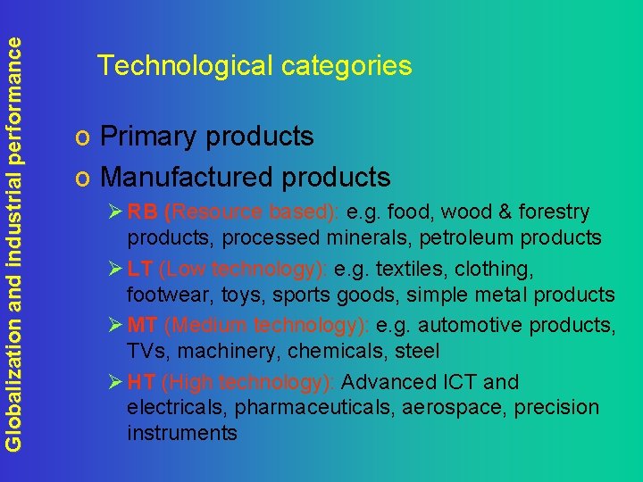 Globalization and industrial performance Technological categories o Primary products o Manufactured products Ø RB