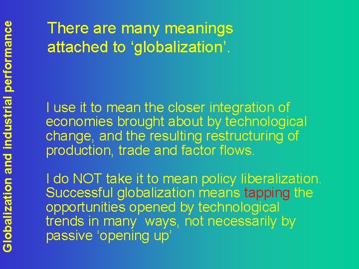 Globalization and industrial performance There are many meanings attached to ‘globalization’. I use it