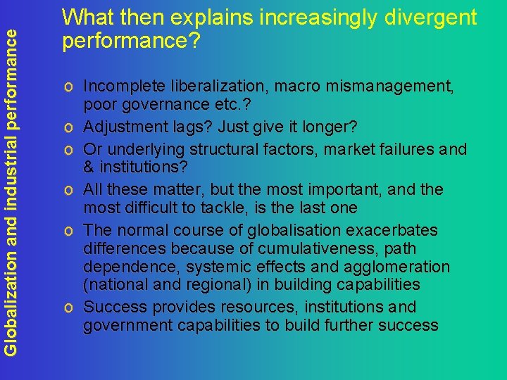 Globalization and industrial performance What then explains increasingly divergent performance? o Incomplete liberalization, macro