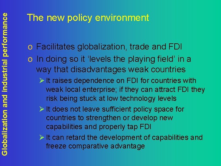 Globalization and industrial performance The new policy environment o Facilitates globalization, trade and FDI