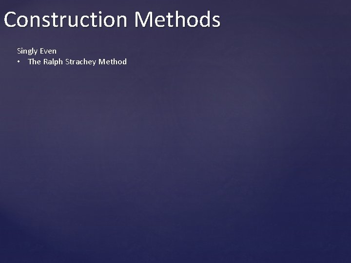 Construction Methods Singly Even • The Ralph Strachey Method 