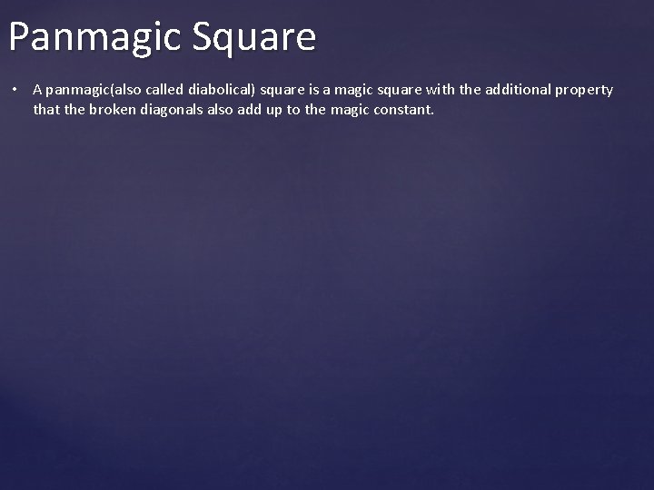 Panmagic Square • A panmagic(also called diabolical) square is a magic square with the