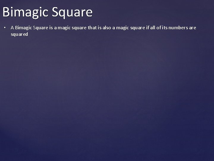 Bimagic Square • A Bimagic Square is a magic square that is also a