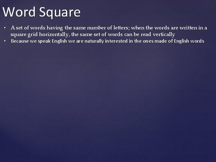 Word Square • A set of words having the same number of letters; when