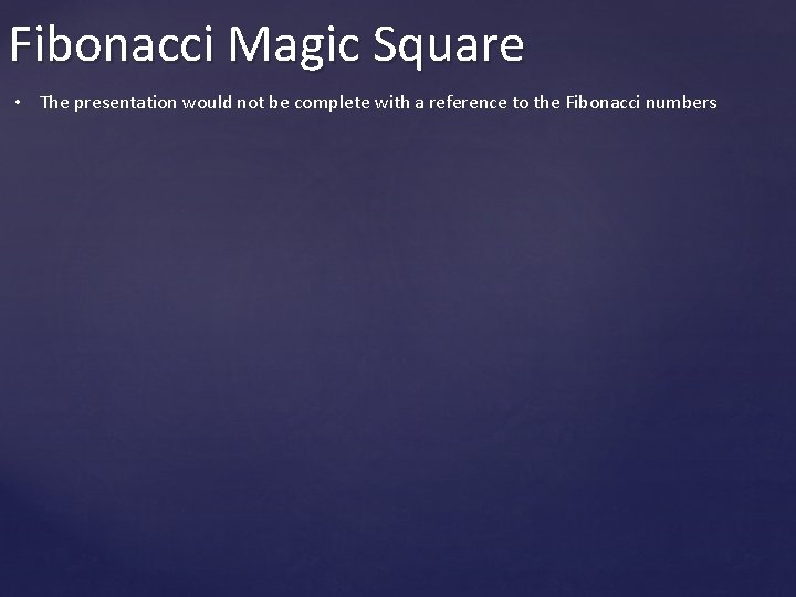 Fibonacci Magic Square • The presentation would not be complete with a reference to