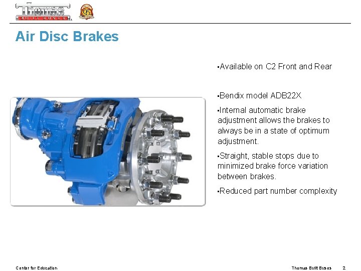Air Disc Brakes • Available • Bendix on C 2 Front and Rear model
