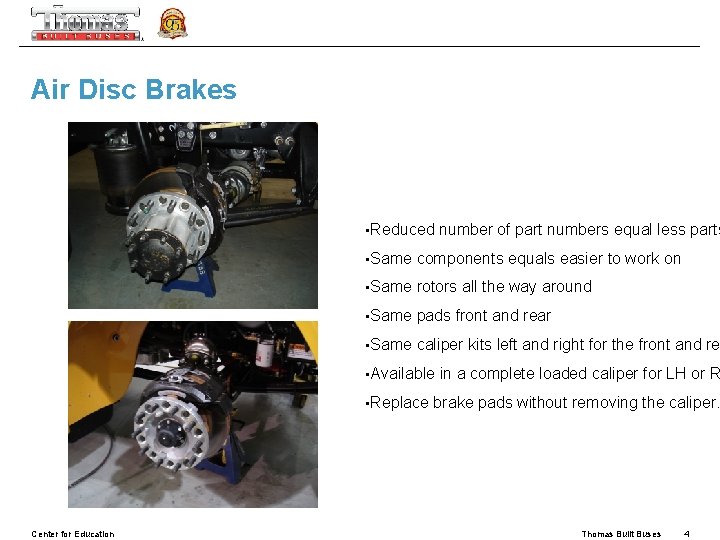 Air Disc Brakes • Reduced • Same components equals easier to work on •