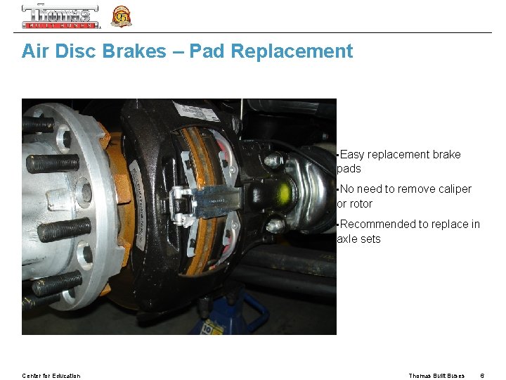 Air Disc Brakes – Pad Replacement • Easy replacement brake pads • No need