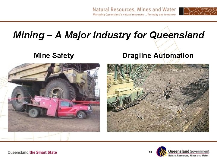 Mining – A Major Industry for Queensland Mine Safety Dragline Automation 13 