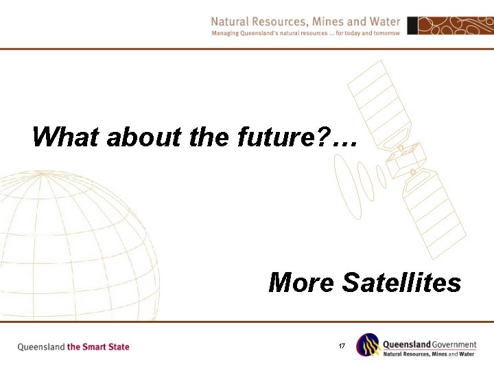 What about the future? … More Satellites 17 