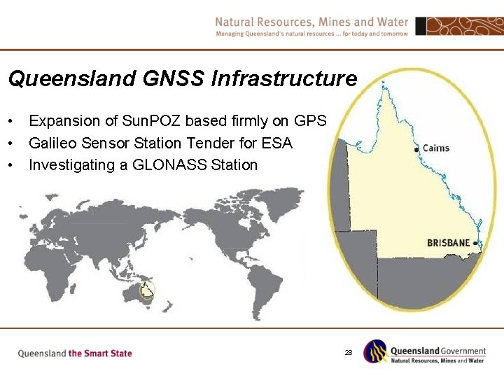 Queensland GNSS Infrastructure • Expansion of Sun. POZ based firmly on GPS • Galileo