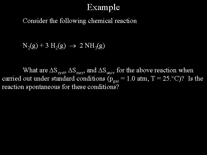 Example Consider the following chemical reaction N 2(g) + 3 H 2(g) 2 NH