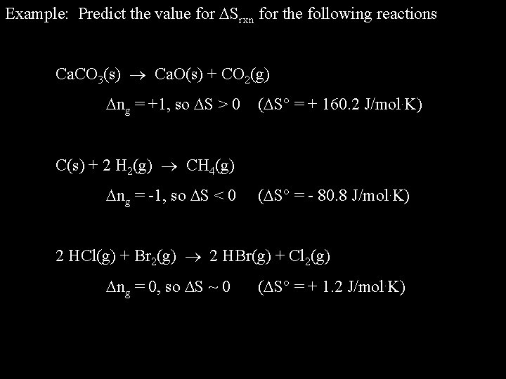 Example: Predict the value for Srxn for the following reactions Ca. CO 3(s) Ca.