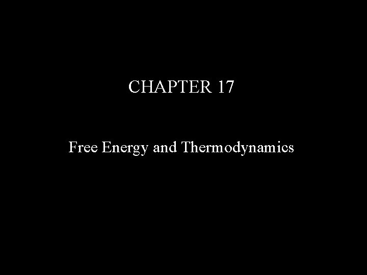 CHAPTER 17 Free Energy and Thermodynamics 