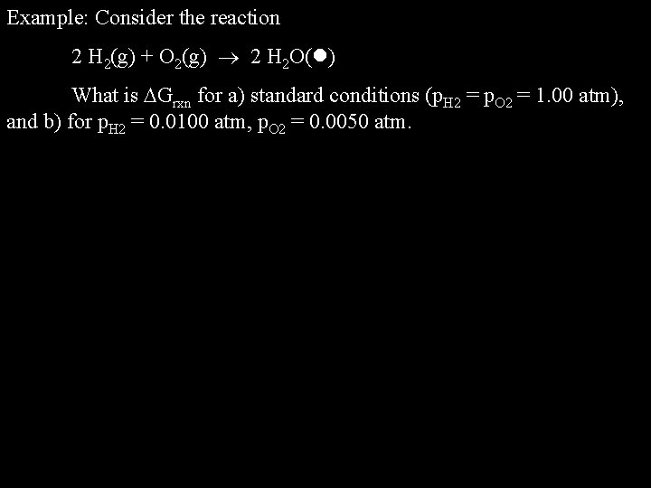 Example: Consider the reaction 2 H 2(g) + O 2(g) 2 H 2 O(