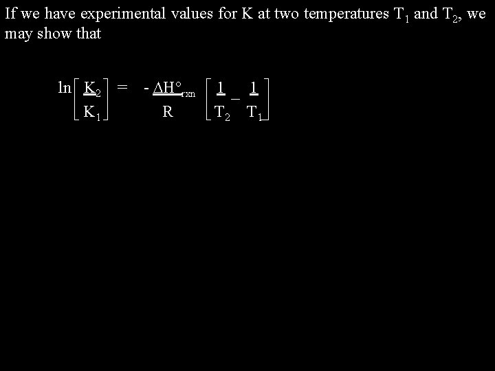 If we have experimental values for K at two temperatures T 1 and T