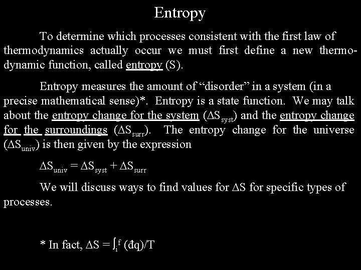 Entropy To determine which processes consistent with the first law of thermodynamics actually occur