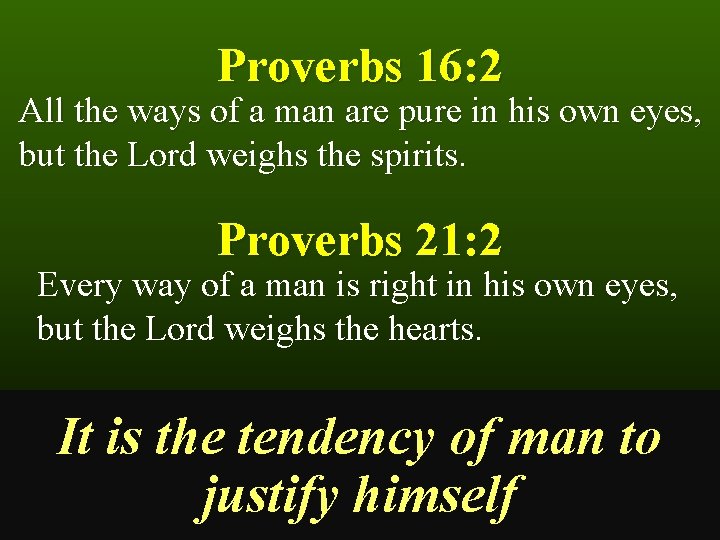 Proverbs 16: 2 All the ways of a man are pure in his own