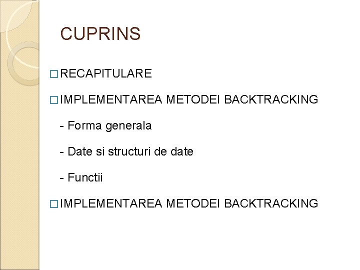 CUPRINS � RECAPITULARE � IMPLEMENTAREA METODEI BACKTRACKING - Forma generala - Date si structuri