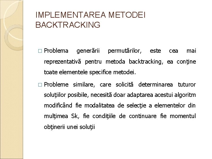 IMPLEMENTAREA METODEI BACKTRACKING � Problema generării permutărilor, este cea mai reprezentativă pentru metoda backtracking,