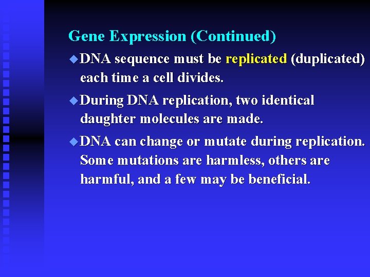Gene Expression (Continued) u DNA sequence must be replicated (duplicated) each time a cell