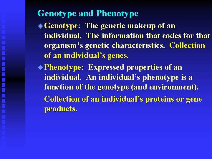 Genotype and Phenotype u Genotype: The genetic makeup of an individual. The information that