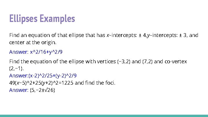 Ellipses Examples Find an equation of that ellipse that has x–intercepts: ± 4, y–intercepts: