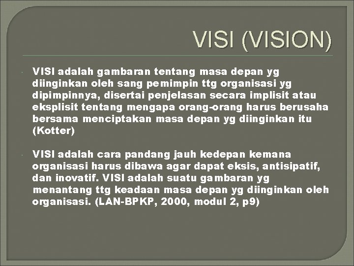 VISI (VISION) VISI adalah gambaran tentang masa depan yg diinginkan oleh sang pemimpin ttg