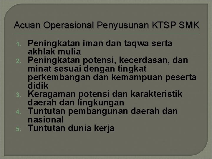 Acuan Operasional Penyusunan KTSP SMK 1. 2. 3. 4. 5. Peningkatan iman dan taqwa