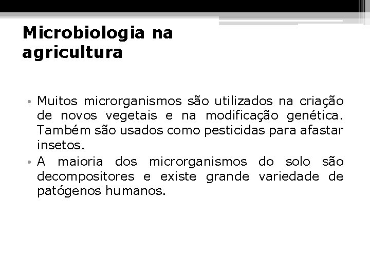 Microbiologia na agricultura • Muitos microrganismos são utilizados na criação de novos vegetais e