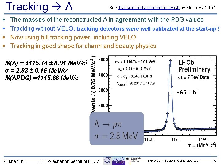 Tracking Λ § § See Tracking and alignment in LHCb by Florin MACIUC The