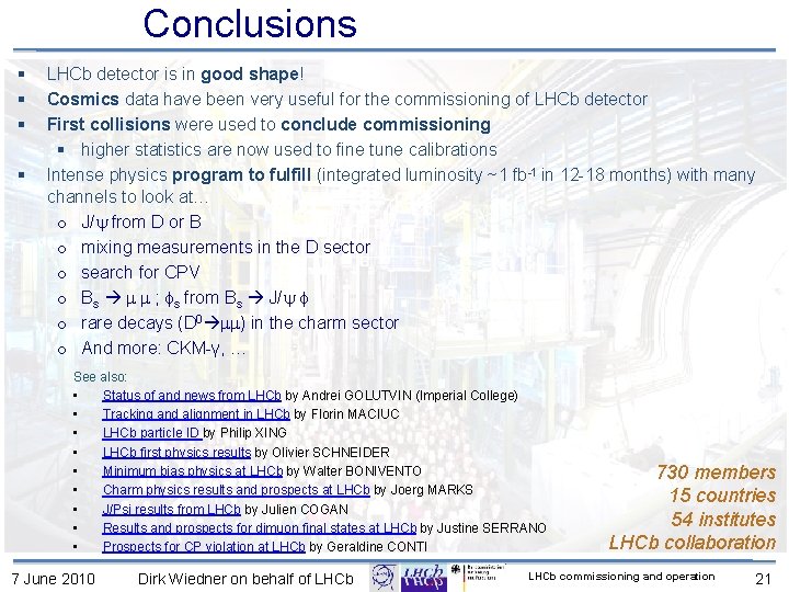 Conclusions § § LHCb detector is in good shape! Cosmics data have been very