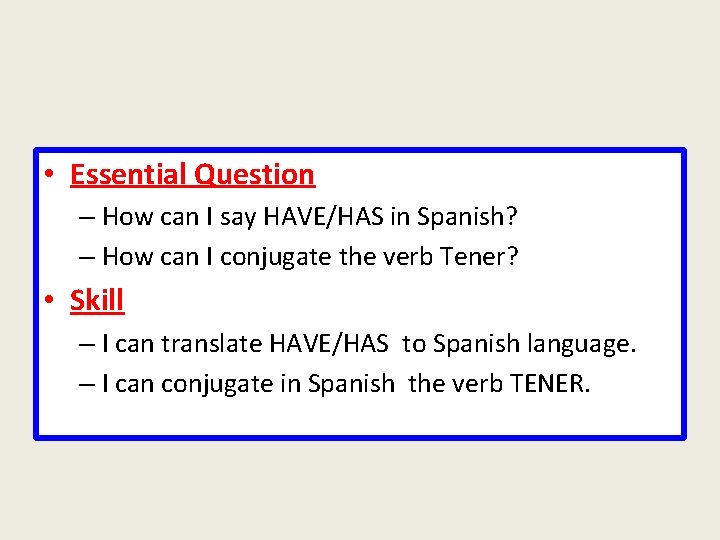  • Essential Question – How can I say HAVE/HAS in Spanish? – How