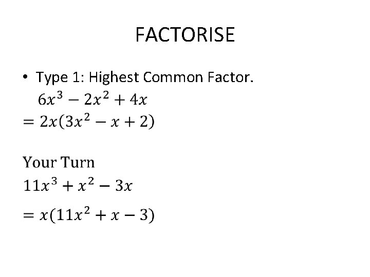 FACTORISE • Type 1: Highest Common Factor. 