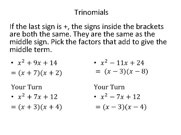 Trinomials If the last sign is +, the signs inside the brackets are both