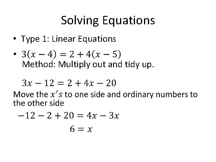 Solving Equations • Type 1: Linear Equations Method: Multiply out and tidy up. 