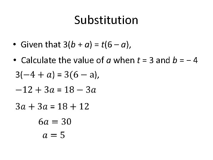 Substitution • Given that 3(b + a) = t(6 – a), • Calculate the