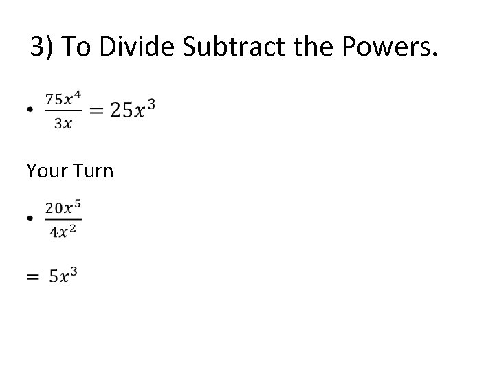 3) To Divide Subtract the Powers. • Your Turn 