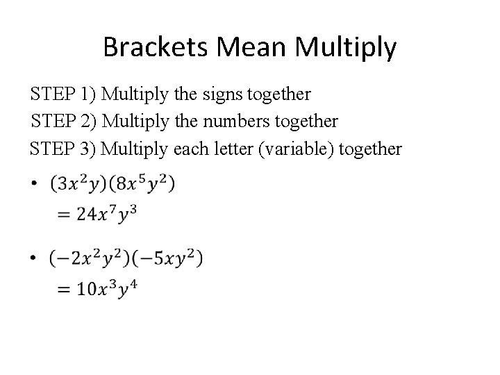 Brackets Mean Multiply STEP 1) Multiply the signs together STEP 2) Multiply the numbers