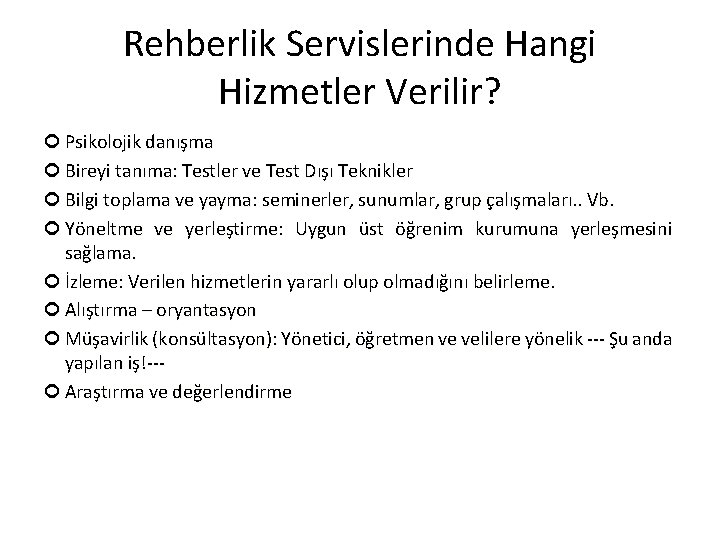 Rehberlik Servislerinde Hangi Hizmetler Verilir? Psikolojik danışma Bireyi tanıma: Testler ve Test Dışı Teknikler