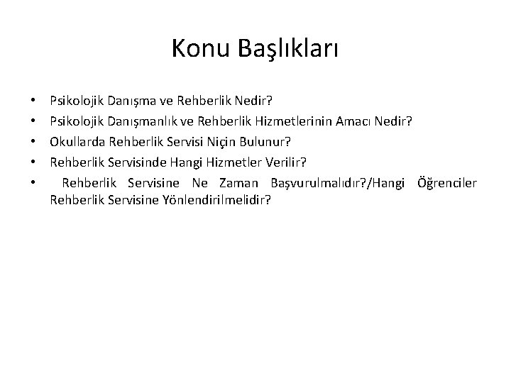 Konu Başlıkları • • • Psikolojik Danışma ve Rehberlik Nedir? Psikolojik Danışmanlık ve Rehberlik